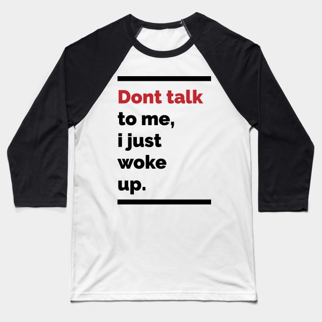 Dont talk to me, i just woke up Baseball T-Shirt by Scrapyardigan